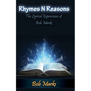 Rhymes N Reasons: The Lyrical Expressions of Bob Marks - Paperback