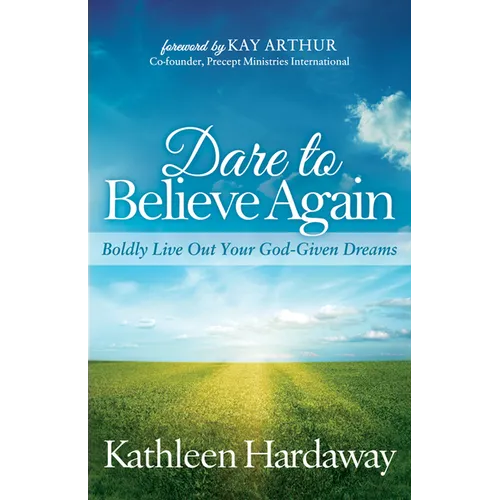 Dare to Believe Again: Boldly Live Out Your God-Given Dreams - Paperback