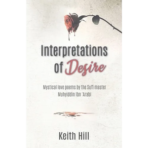 Interpretations of Desire: Mystical love poems by the Sufi Master Muyhiddin Ibn 'Arabi - Paperback