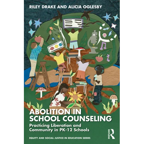 Abolition in School Counseling: Practicing Liberation and Community in Pk-12 Schools - Paperback