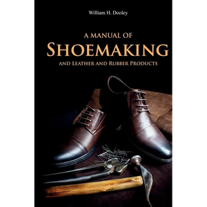 A Manual of Shoemaking and Leather and Rubber Products - Paperback