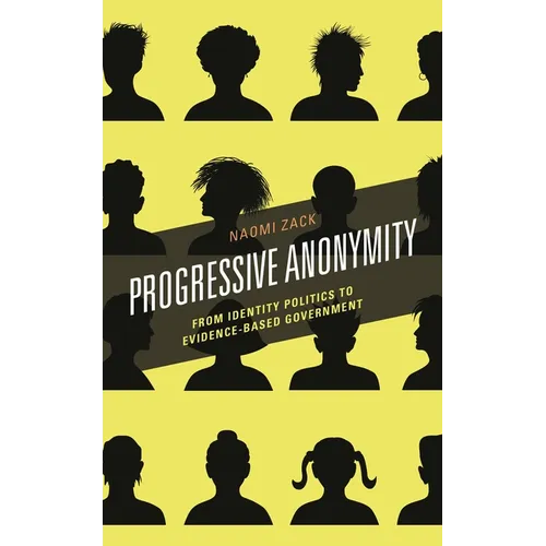 Progressive Anonymity: From Identity Politics to Evidence-Based Government - Paperback