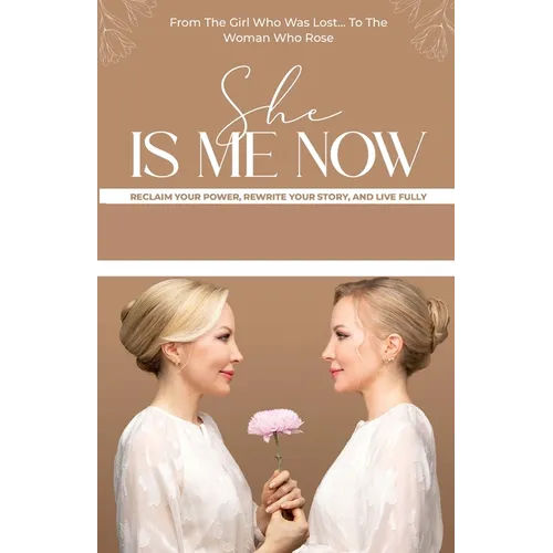 She Is Me Now - Reclaim Your Power, Rewrite Your Story, & Live Fully - Paperback