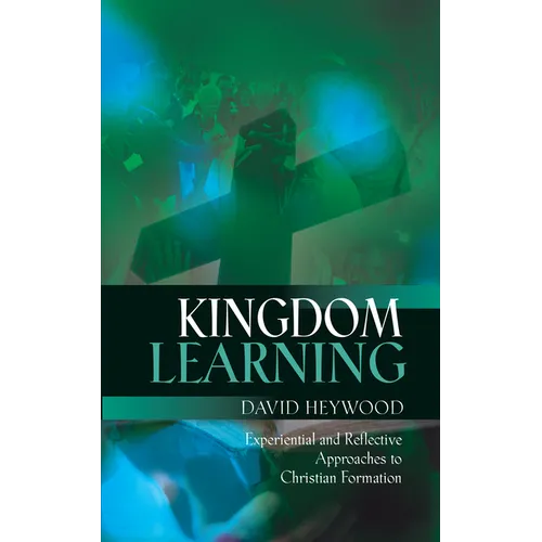 Kingdom Learning: Experiential and Reflective Approaches to Christian Formation and Discipleship - Paperback