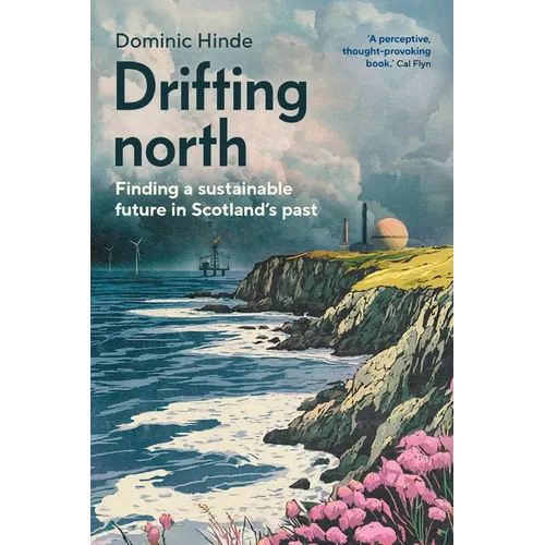 Drifting North: Finding a Sustainable Future in Scotland's Past - Hardcover