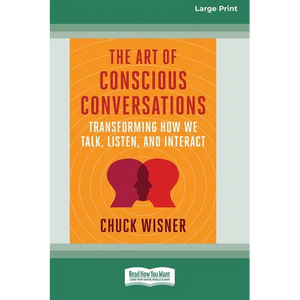 The Art of Conscious Conversations: Transforming How We Talk, Listen, and Interact [Large Print 16 Pt Edition] - Paperback