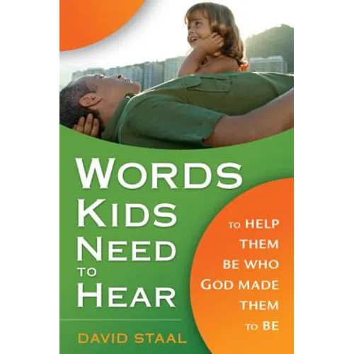 Words Kids Need to Hear: To Help Them Be Who God Made Them to Be