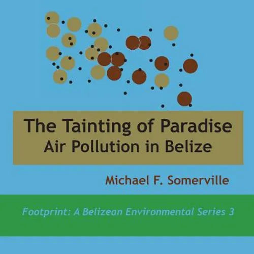 Tainting of Paradise: Air Pollution in Belize - Paperback