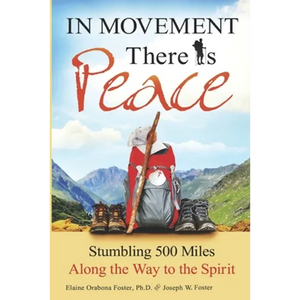 In Movement There Is Peace: Stumbling 500 Miles Along the Way to the Spirit - Paperback