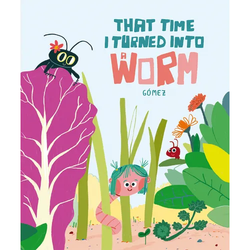 That Time I Turned Into a Worm - Hardcover