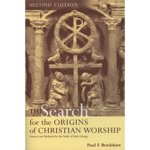 The Search for the Origins of Christian Worship: Sources and Methods for the Study of Early Liturgy - Paperback
