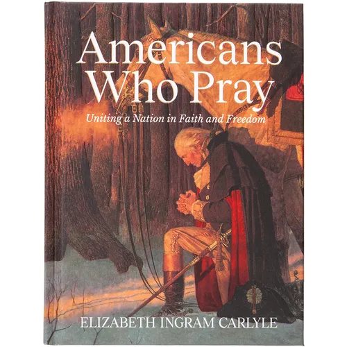Americans Who Pray: Uniting a Nation in Faith and Freedom - Hardcover
