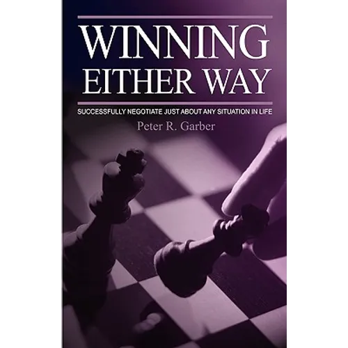 Winning Either Way: Successfully Negotiate Just about Any Situation in Life - Paperback