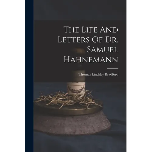 The Life And Letters Of Dr. Samuel Hahnemann - Paperback