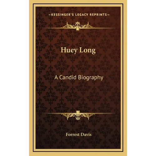 Huey Long: A Candid Biography - Hardcover