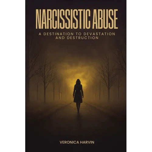 Narcissistic Abuse: A Destination to Devastation and Destruction - Paperback