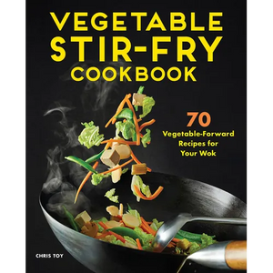 Vegetable Stir-Fry Cookbook: 70 Vegetable-Forward Recipes for Your Wok - Paperback