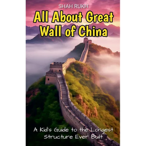 All About Great Wall of China: A Kid's Guide to the Longest Structure Ever Built - Paperback