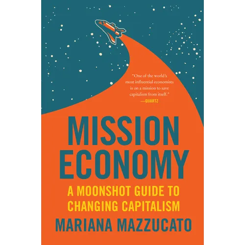 Mission Economy: A Moonshot Guide to Changing Capitalism - Paperback