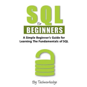 SQL For Beginners: A Simple Beginner's Guide For Learning The Fundamentals Of SQL - Paperback