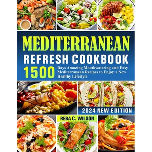 Mediterranean Refresh Cookbook: 1500 Days Amazing Mouthwatering and Easy Mediterranean Recipes to Enjoy a New Healthy Lifestyle - Paperback