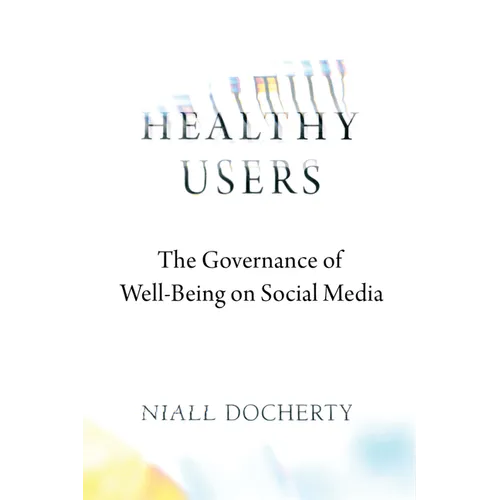 Healthy Users: The Governance of Well-Being on Social Media - Paperback