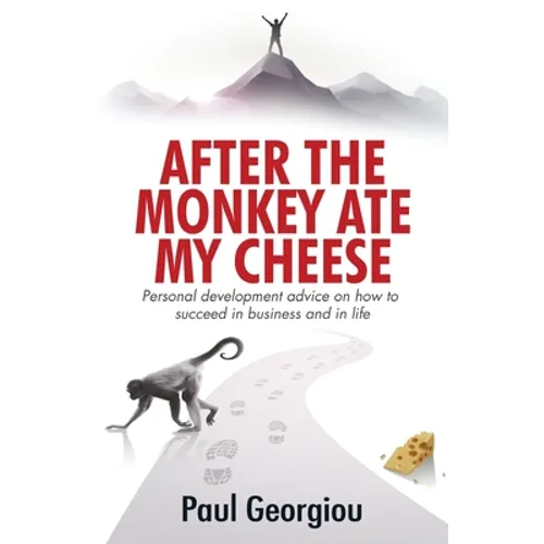 After The Monkey Ate My Cheese: Personal development advice on how to achieve success in business and in life - Paperback