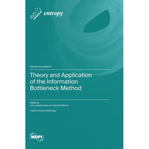 Theory and Application of the Information Bottleneck Method - Hardcover