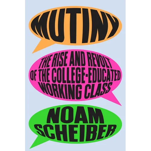 Mutiny: The Rise and Revolt of the College-Educated Working Class - Hardcover