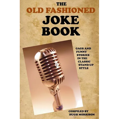 The Old Fashioned Joke Book: Gags and Funny Stories in the Classic Stand-Up Style - Paperback