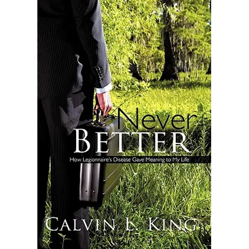Never Better: How Legionnaire's Disease Gave Meaning to My Life - Paperback