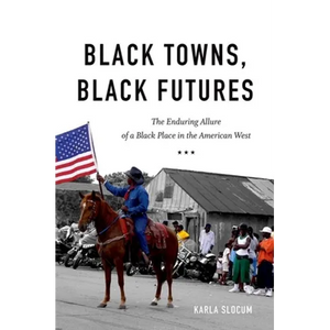 Black Towns, Black Futures: The Enduring Allure of a Black Place in the American West - Paperback