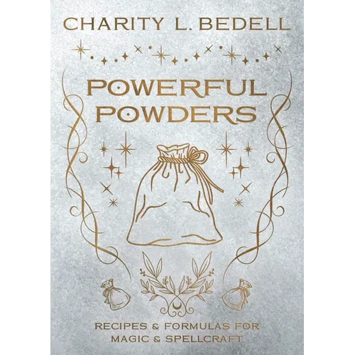 Powerful Powders: Recipes & Formulas for Magic & Spellcraft - Paperback