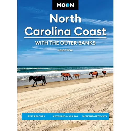 Moon North Carolina Coast: With the Outer Banks: Best Beaches, Kayaking & Sailing, Weekend Getaways - Paperback