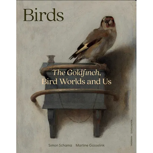 Birds: The Goldfinch, Birds, Art, and Us - Hardcover