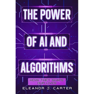 The Power of AI and Algorithms: How They Shape Our Lives - Paperback