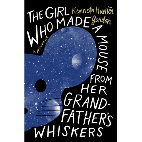 The Girl Who Made a Mouse from Her Grandfather's Whiskers: A Novella - Paperback