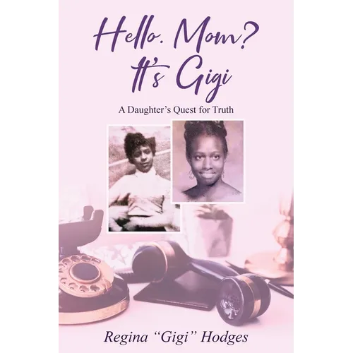 Hello. Mom? It's Gigi: A Daughter's Quest for The Truth - Paperback