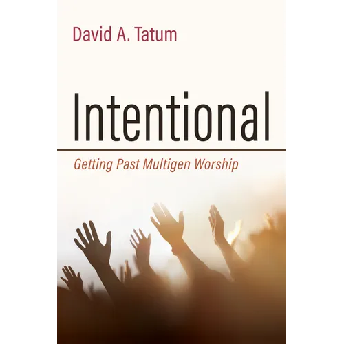 Intentional: Getting Past Multigen Worship - Paperback