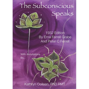 The Subconscious Speaks: 1932 First Edition Annotated by Kathryn Colleen PhD RMT - Paperback