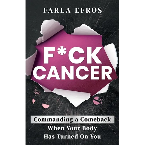 F*ck Cancer: Commanding a Comeback When Your Body Has Turned On You - Paperback