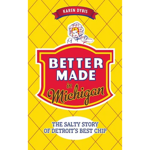 Better Made in Michigan: The Salty Story of Detroit S Best Chip - Hardcover