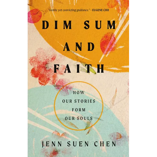 Dim Sum and Faith: How Our Stories Form Our Souls - Paperback