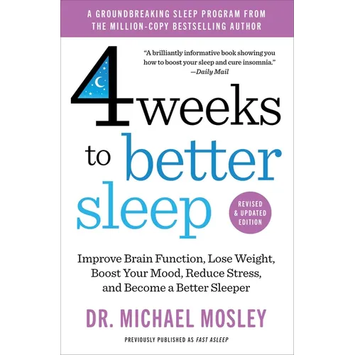 4 Weeks to Better Sleep: Improve Brain Function, Lose Weight, Boost Your Mood, Reduce Stress, and Become a Better Sleeper - Paperback