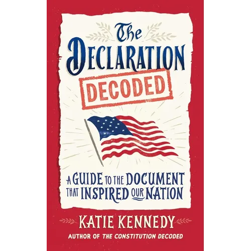 The Declaration Decoded: A Guide to the Document That Inspired Our Nation - Hardcover
