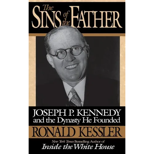 The Sins of the Father: Joseph P. Kennedy and the Dynasty He Founded - Hardcover
