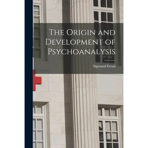 The Origin and Development of Psychoanalysis - Paperback