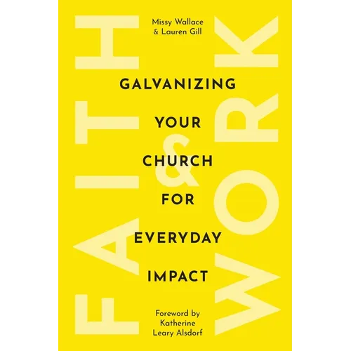 Faith & Work: Galvanizing Your Church for Everyday Impact - Paperback