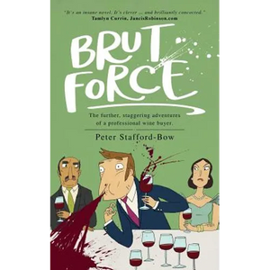 Brut Force: The further, staggering adventures of a professional wine buyer. - Paperback