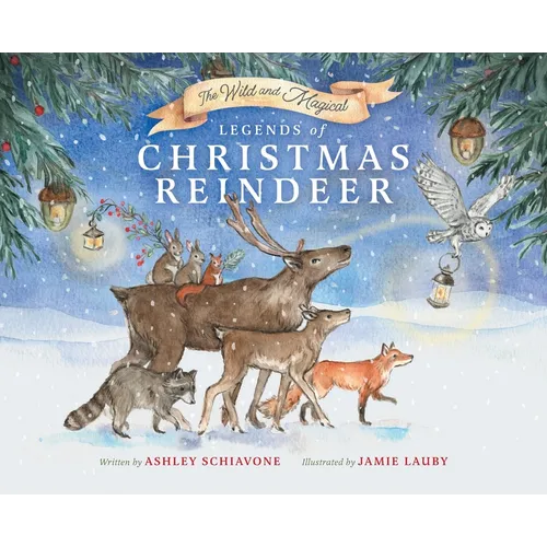The Wild and Magical: Legends of Christmas Reindeer - Hardcover